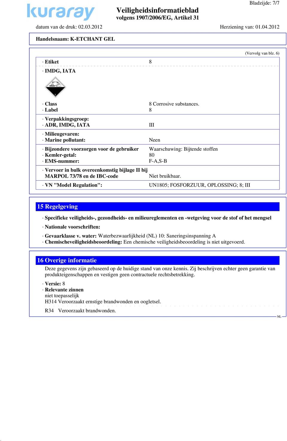 in bulk overeenkomstig bijlage II bij MARPOL 73/78 en de IBC-code Niet bruikbaar.