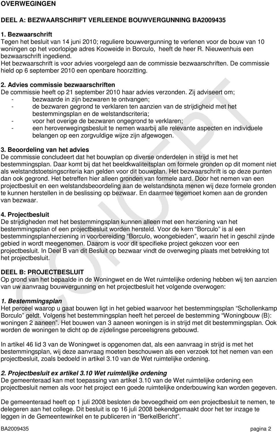 Nieuwenhuis een bezwaarschrift ingediend. Het bezwaarschrift is voor advies voorgelegd aan de commissie bezwaarschriften. De commissie hield op 6 september 20