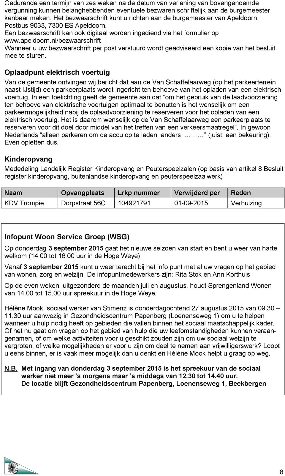 nl/bezwaarschrift Wanneer u uw bezwaarschrift per post verstuurd wordt geadviseerd een kopie van het besluit mee te sturen.