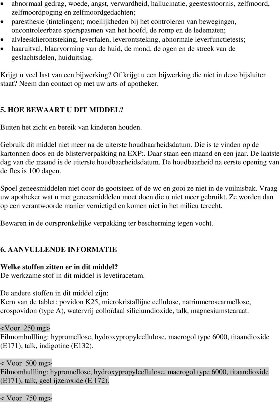 huid, de mond, de ogen en de streek van de geslachtsdelen, huiduitslag. Krijgt u veel last van een bijwerking? Of krijgt u een bijwerking die niet in deze bijsluiter staat?