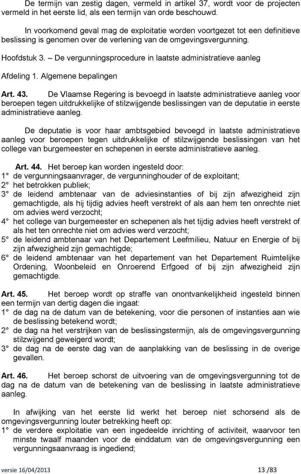 De vergunningsprocedure in laatste administratieve aanleg Afdeling 1. Algemene bepalingen Art. 43.