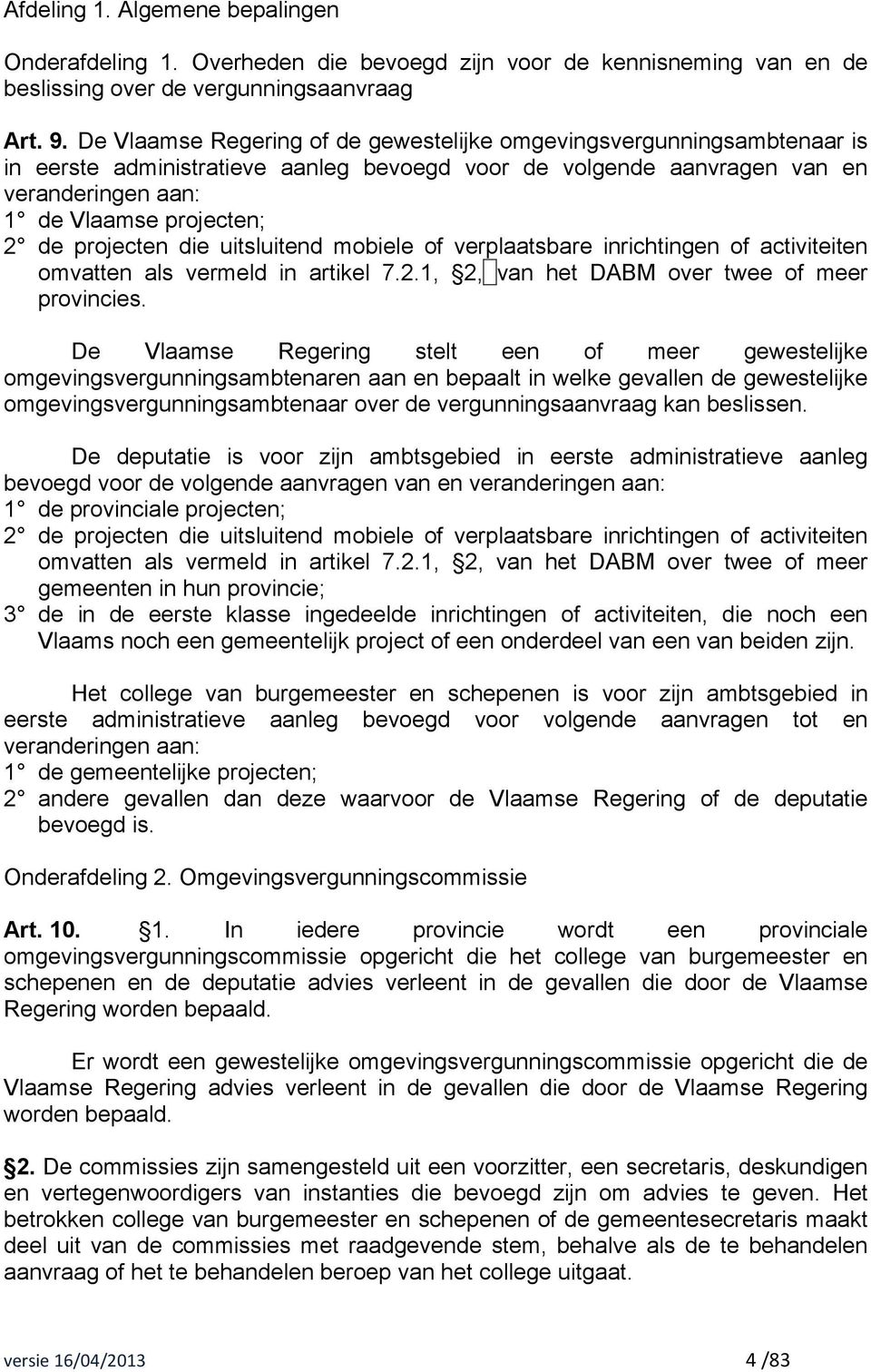 projecten die uitsluitend mobiele of verplaatsbare inrichtingen of activiteiten omvatten als vermeld in artikel 7.2.1, 2, van het DABM over twee of meer provincies.