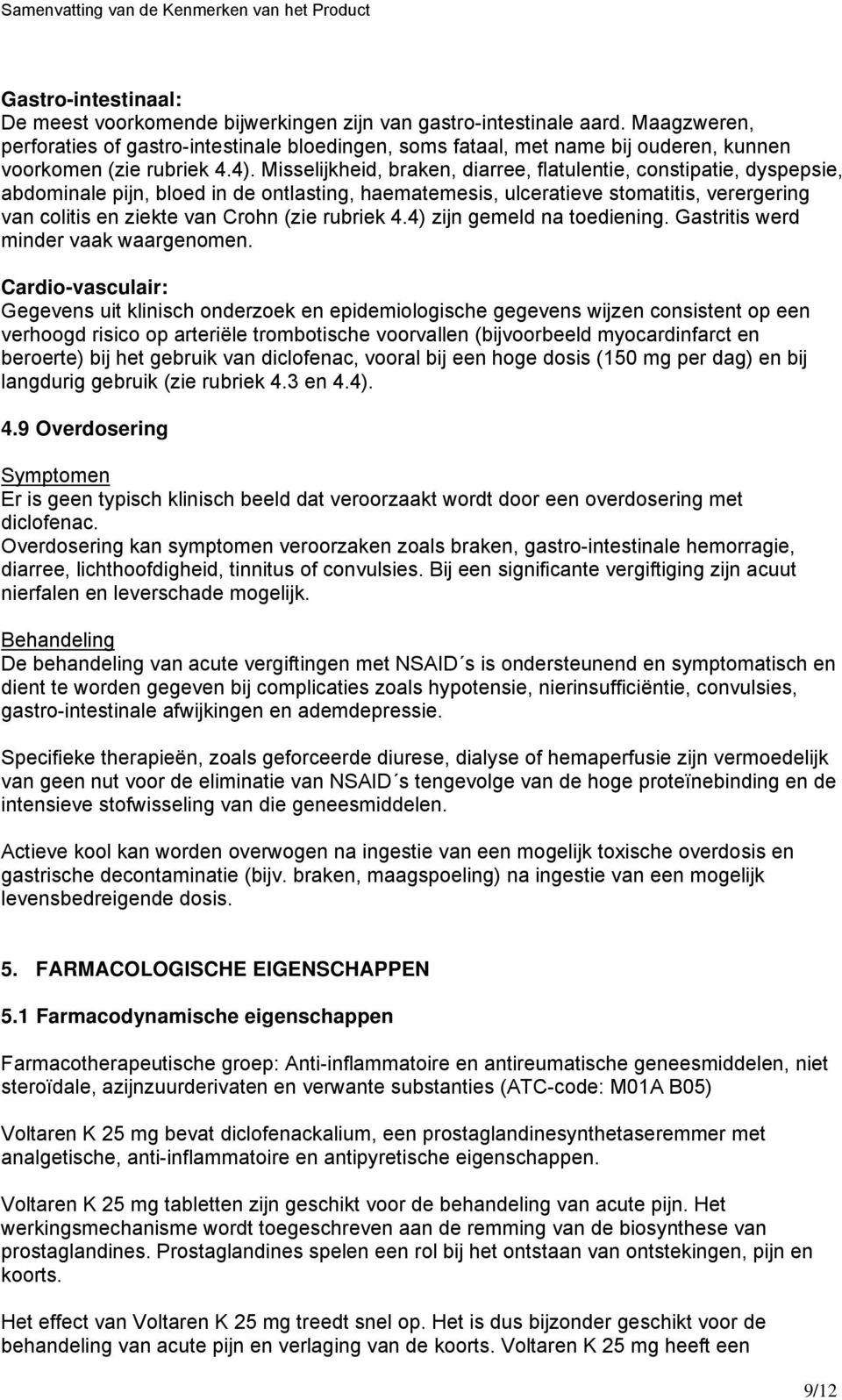 Misselijkheid, braken, diarree, flatulentie, constipatie, dyspepsie, abdominale pijn, bloed in de ontlasting, haematemesis, ulceratieve stomatitis, verergering van colitis en ziekte van Crohn (zie