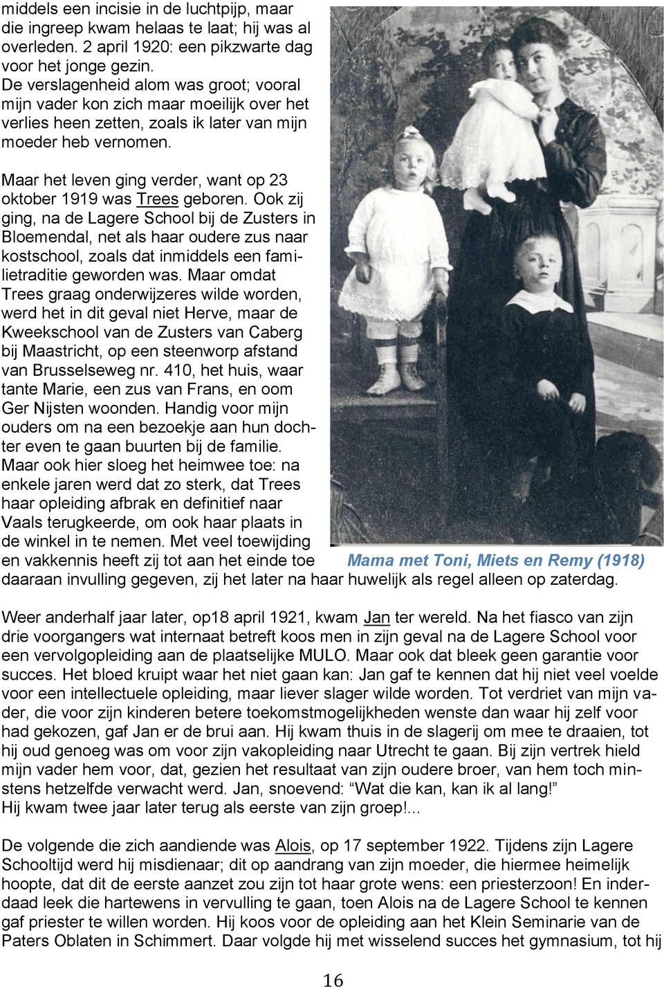 Maar het leven ging verder, want op 23 oktober 1919 was Trees geboren.