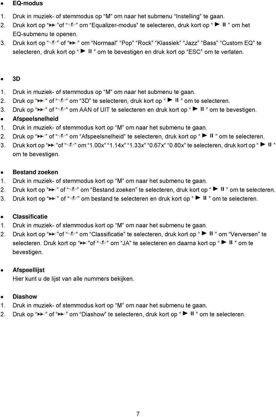 Druk in muziek- of stemmodus op M om naar het submenu te gaan. 2. Druk op of om 3D te selecteren, druk kort op om te selecteren. 3. Druk op of om AAN of UIT te selecteren en druk kort op om te bevestigen.