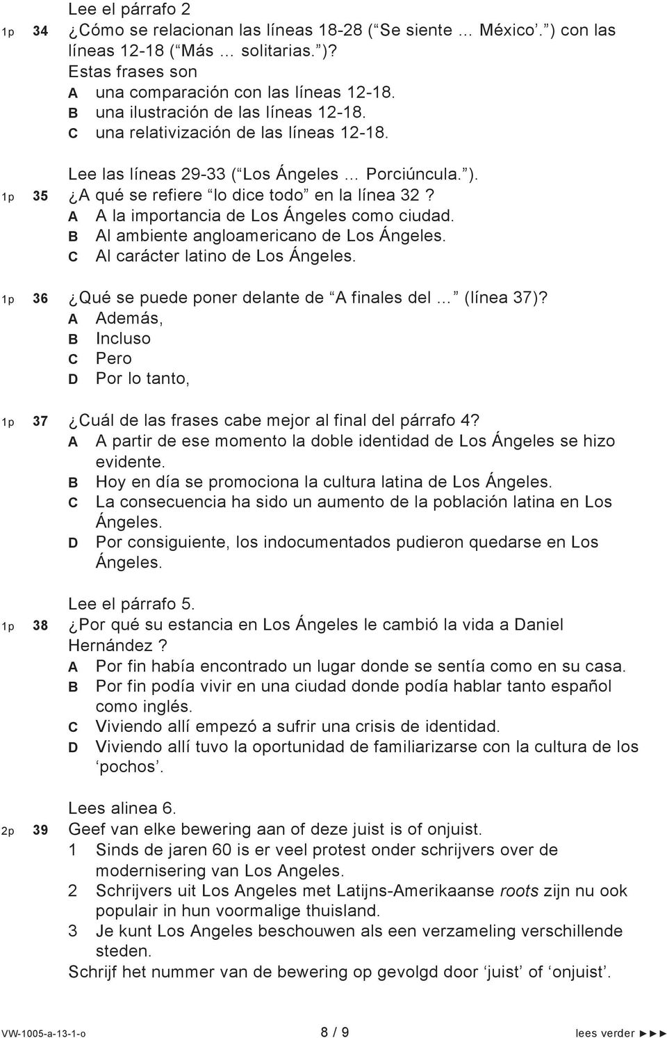 la importancia de Los Ángeles como ciudad. l ambiente angloamericano de Los Ángeles. l carácter latino de Los Ángeles. 36 Qué se puede poner delante de finales del (línea 37)?