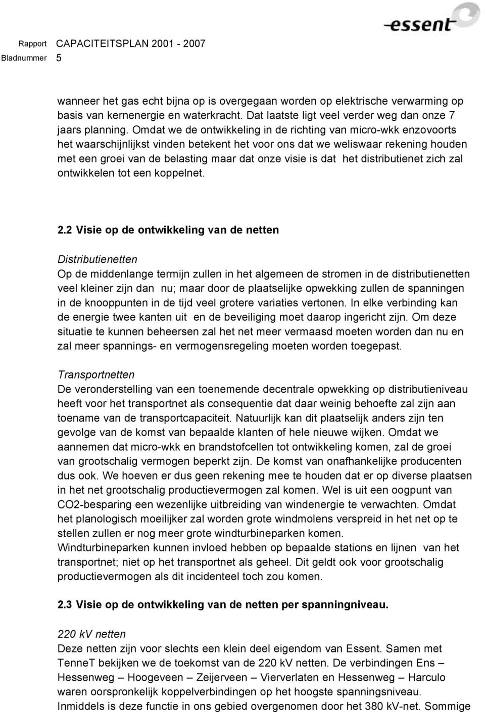 is dat het distributienet zich zal ontwikkelen tot een koppelnet. 2.