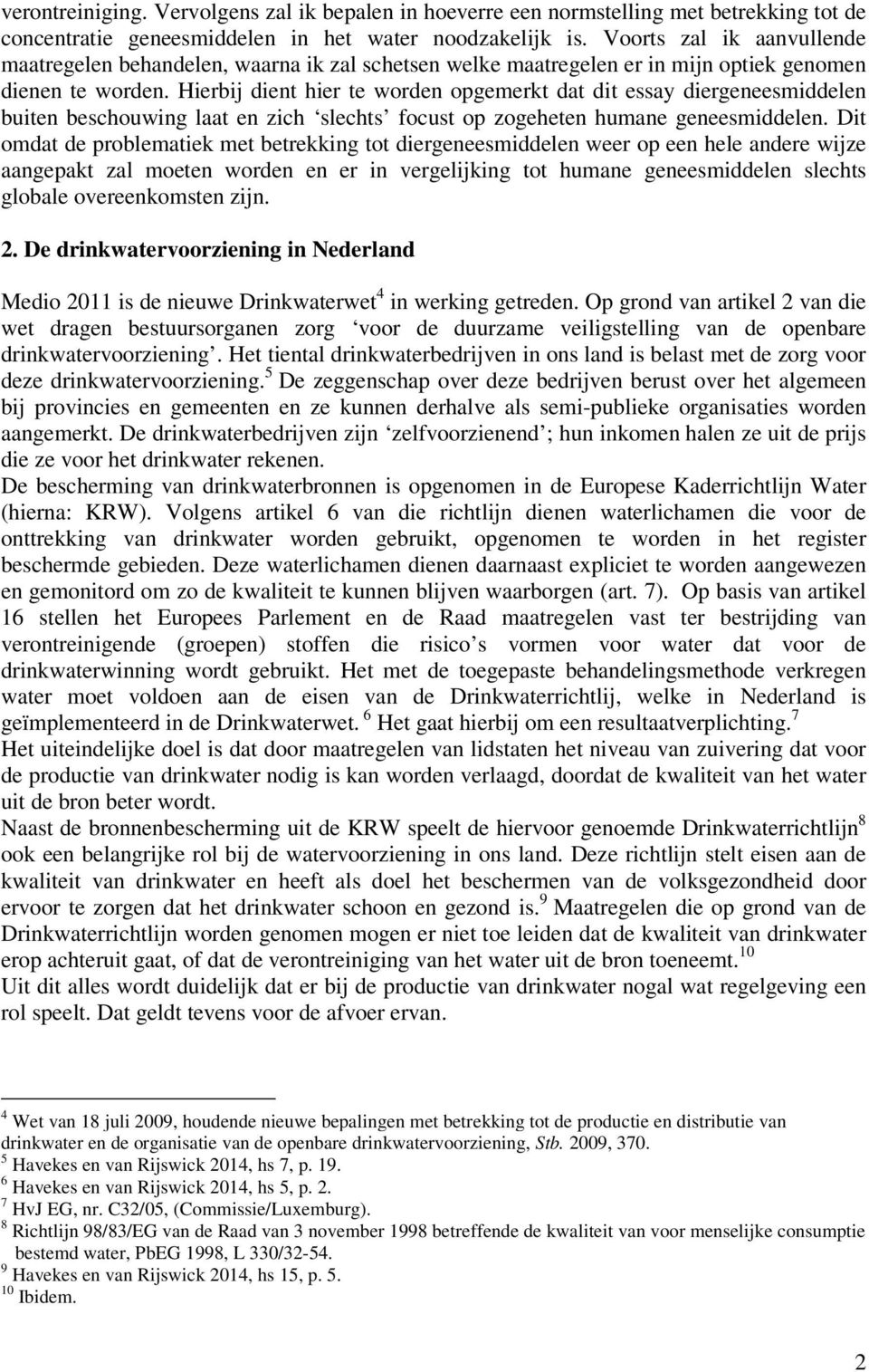 Hierbij dient hier te worden opgemerkt dat dit essay diergeneesmiddelen buiten beschouwing laat en zich slechts focust op zogeheten humane geneesmiddelen.