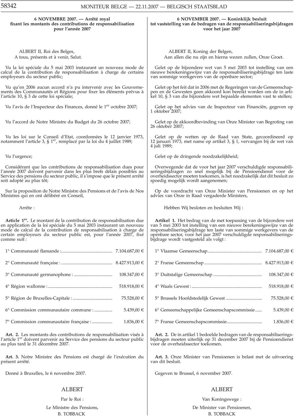 Vu la loi spéciale du 5 mai 2003 instaurant un nouveau mode de calcul de la contribution de responsabilisation à charge de certains employeurs du secteur public; Vu qu en 2006 aucun accord n a pu