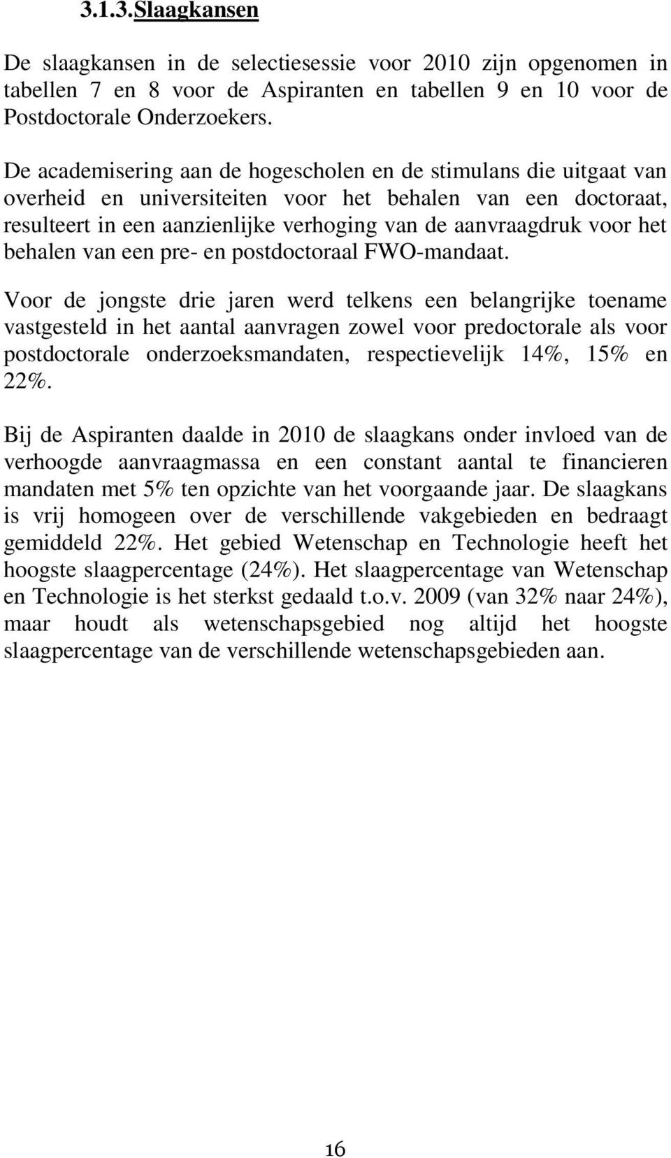 het behalen van een pre- en postdoctoraal FWO-mandaat.