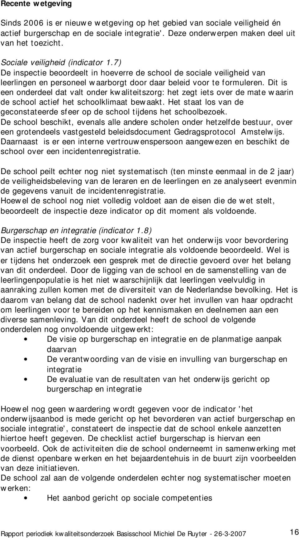 Dit is een onderdeel dat valt onder kwaliteitszorg: het zegt iets over de mate waarin de school actief het schoolklimaat bewaakt.