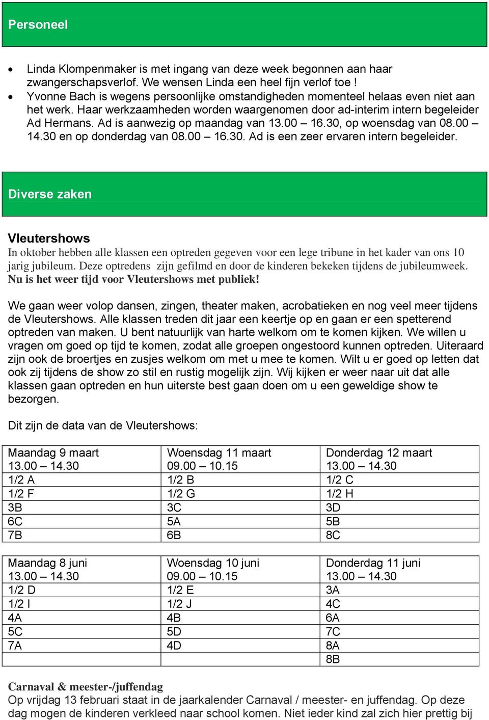 Ad is aanwezig op maandag van 13.00 16.30, op woensdag van 08.00 14.30 en op donderdag van 08.00 16.30. Ad is een zeer ervaren intern begeleider.