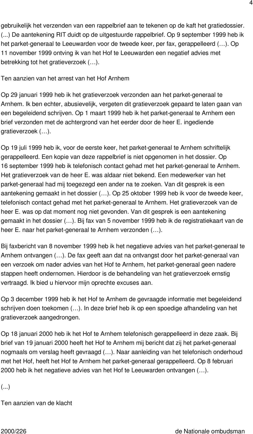 Op 11 november 1999 ontving ik van het Hof te Leeuwarden een negatief advies met betrekking tot het gratieverzoek ( ).