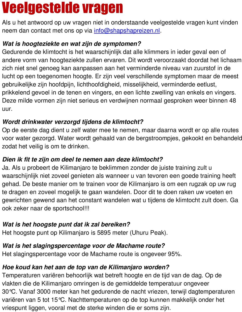 Dit wordt veroorzaakt doordat het lichaam zich niet snel genoeg kan aanpassen aan het verminderde niveau van zuurstof in de lucht op een toegenomen hoogte.