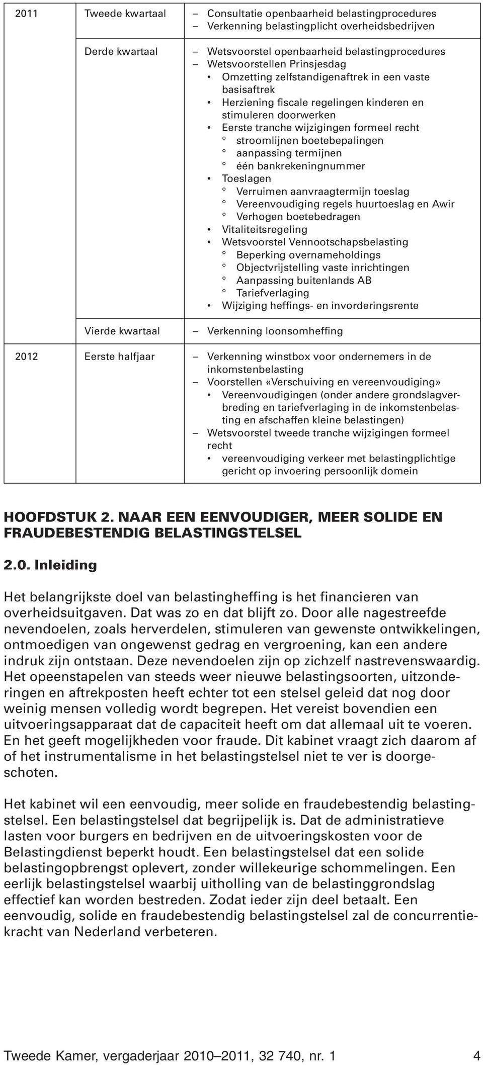 stroomlijnen boetebepalingen aanpassing termijnen één bankrekeningnummer Toeslagen Verruimen aanvraagtermijn toeslag Vereenvoudiging regels huurtoeslag en Awir Verhogen boetebedragen