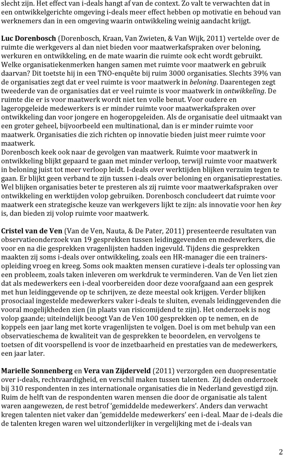 Luc Dorenbosch (Dorenbosch, Kraan, Van Zwieten, & Van Wijk, 2011) vertelde over de ruimte die werkgevers al dan niet bieden voor maatwerkafspraken over beloning, werkuren en ontwikkeling, en de mate