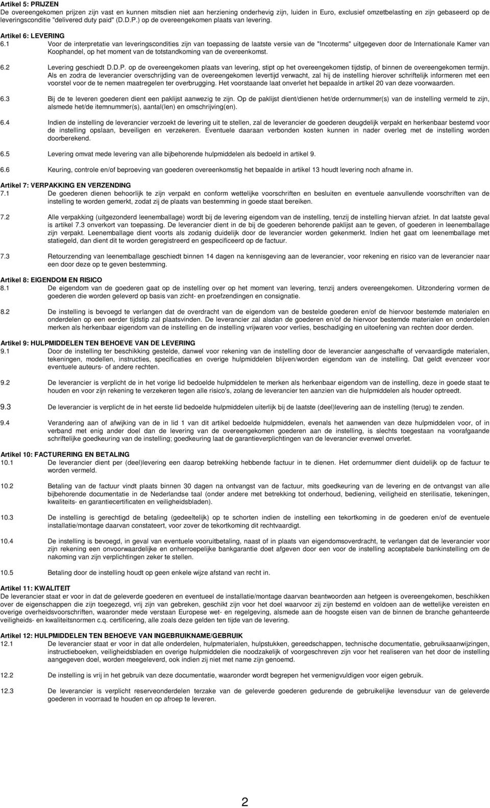 1 Voor de interpretatie van leveringscondities zijn van toepassing de laatste versie van de "Incoterms" uitgegeven door de Internationale Kamer van Koophandel, op het moment van de totstandkoming van