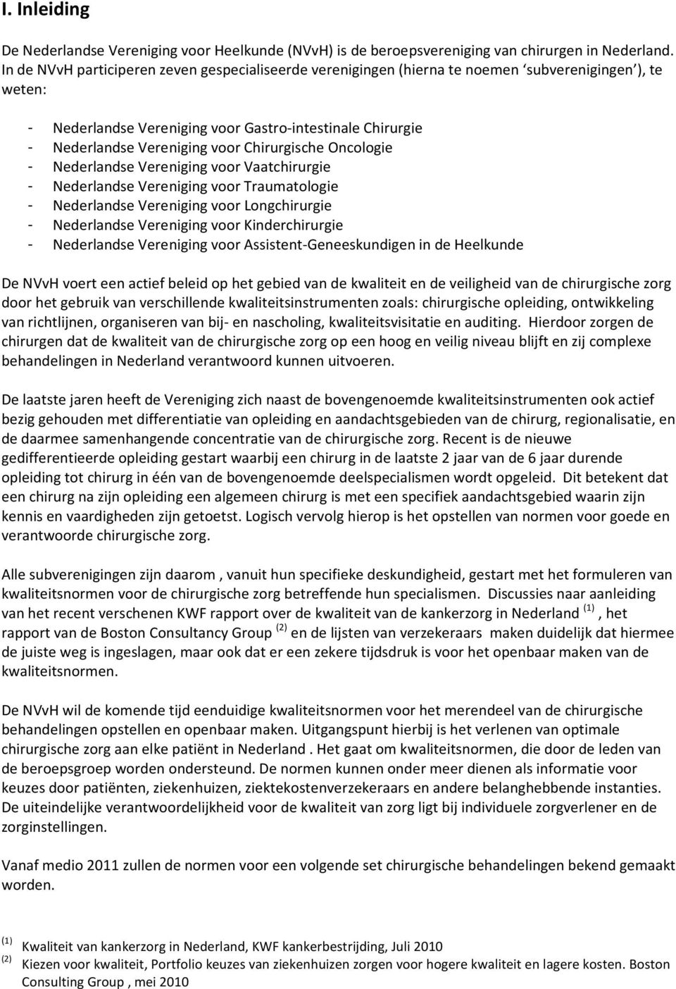 Chirurgische Oncologie - Nederlandse Vereniging voor Vaatchirurgie - Nederlandse Vereniging voor Traumatologie - Nederlandse Vereniging voor Longchirurgie - Nederlandse Vereniging voor