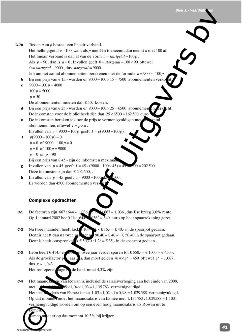 Je kun he aanal abonnemenen berekenen me de formule a = 9000 00 p. b Bij een prijs van e,- worden er 9000 00 = 700 abonnemenen verkoch.