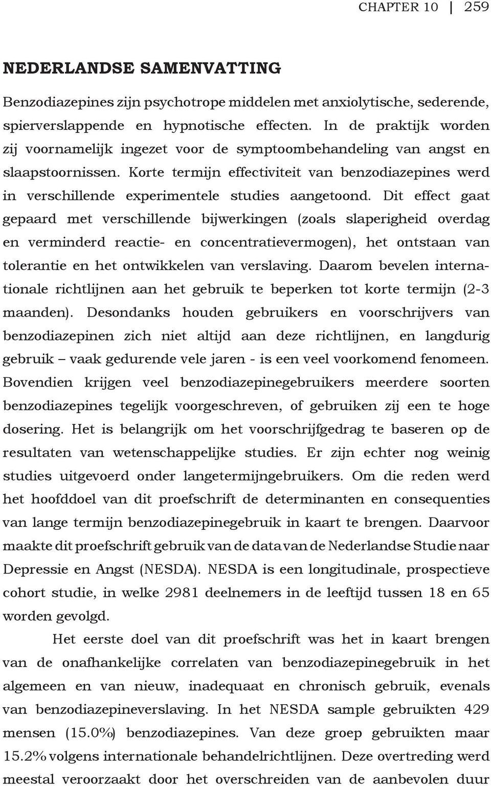 Korte termijn effectiviteit van benzodiazepines werd in verschillende experimentele studies aangetoond.