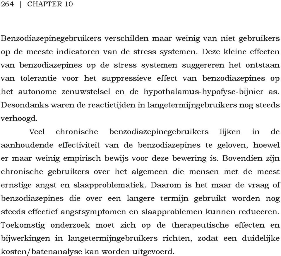 hypothalamus-hypofyse-bijnier as. Desondanks waren de reactietijden in langetermijngebruikers nog steeds verhoogd.