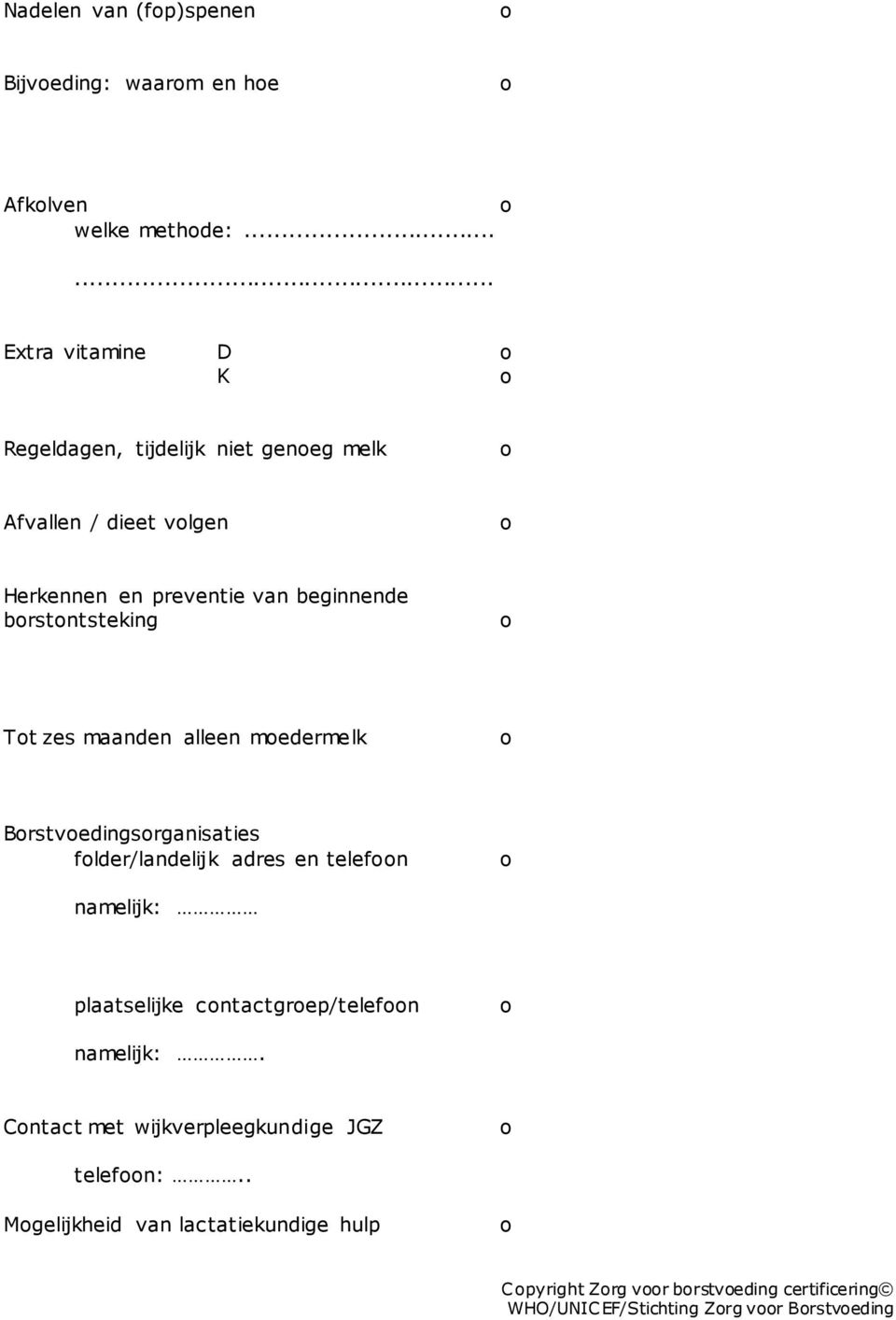 brstntsteking Tt zes maanden alleen medermelk Brstvedingsrganisaties flder/landelijk adres en telefn namelijk: plaatselijke