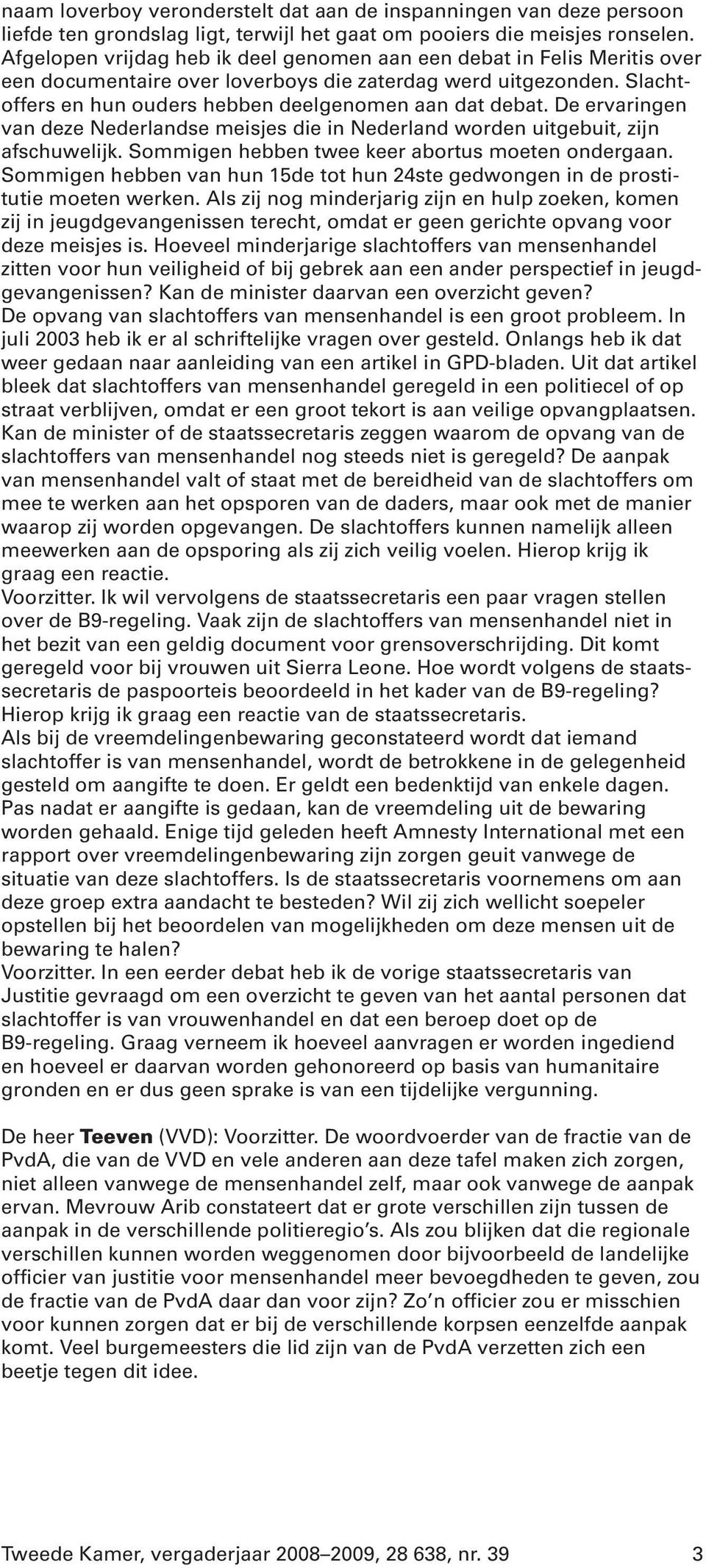 De ervaringen van deze Nederlandse meisjes die in Nederland worden uitgebuit, zijn afschuwelijk. Sommigen hebben twee keer abortus moeten ondergaan.