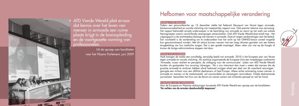 Steunpunt van Verzet tegen armoede, bestaansonzekerheid en sociale uitsluiting zijn tweejaarlijks rapport voor. Ook premier Leterme was aanwezig.