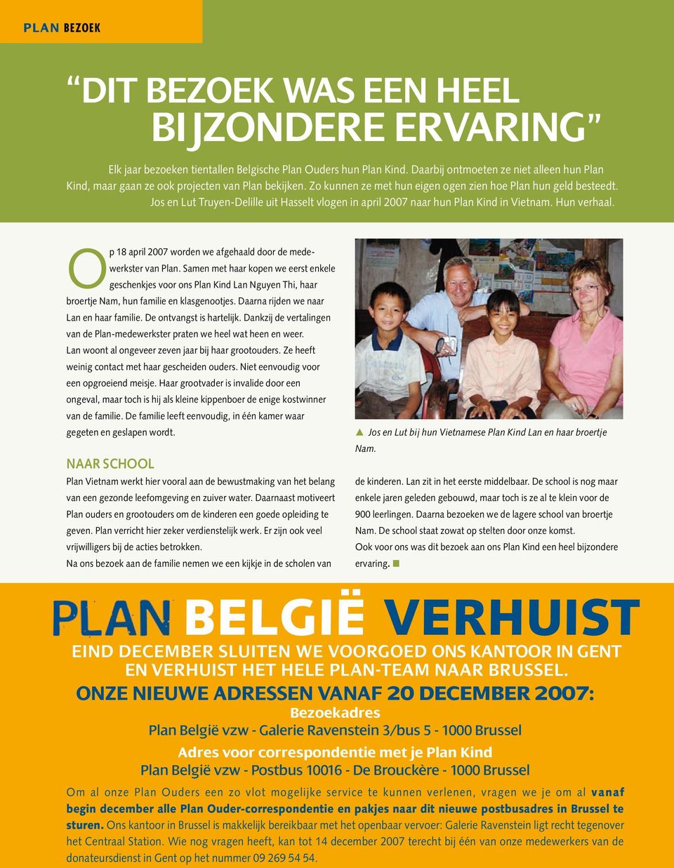 Jos en Lut Truyen-Delille uit Hasselt vlogen in april 2007 naar hun Plan Kind in Vietnam. Hun verhaal. Op 18 april 2007 worden we afgehaald door de medewerkster van Plan.