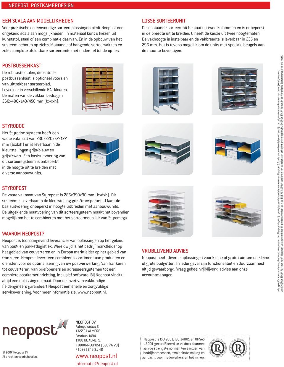 En in de opbouw van het systeem behoren op zichzelf staande of hangende sorteervakken en zelfs complete afsluitbare sorteerunits met onderstel tot de opties.