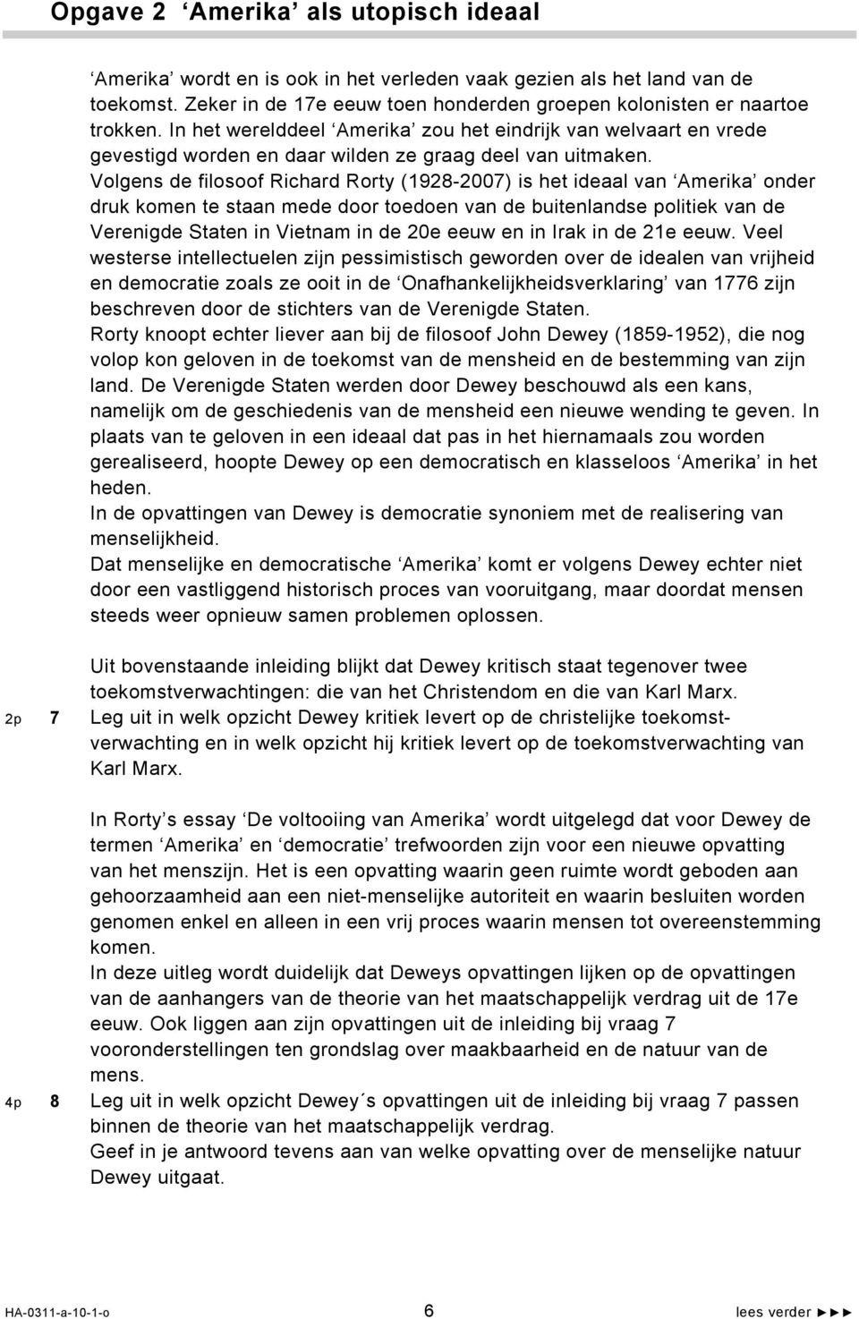 Volgens de filosoof Richard Rorty (1928-2007) is het ideaal van Amerika onder druk komen te staan mede door toedoen van de buitenlandse politiek van de Verenigde Staten in Vietnam in de 20e eeuw en