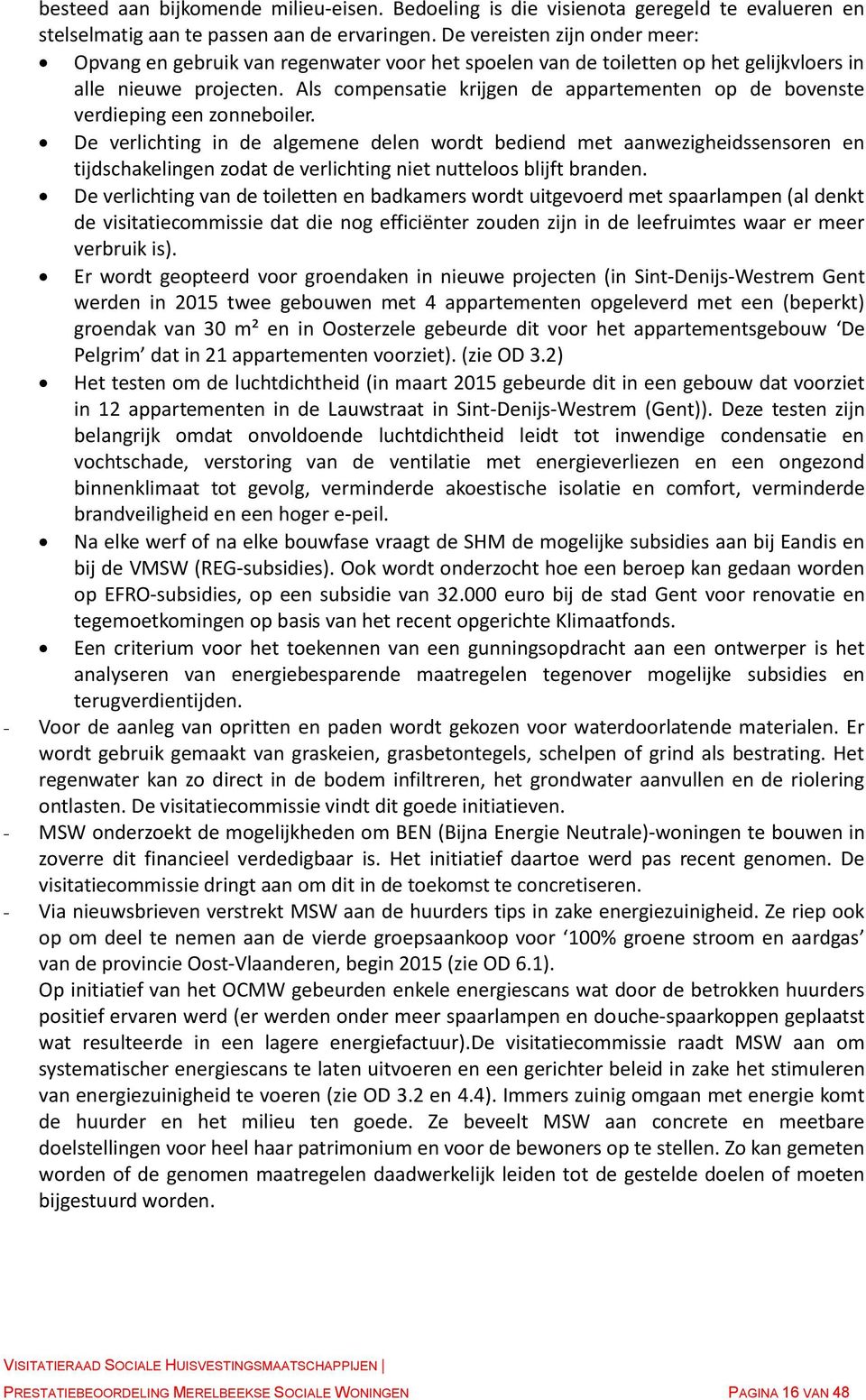 Als compensatie krijgen de appartementen op de bovenste verdieping een zonneboiler.