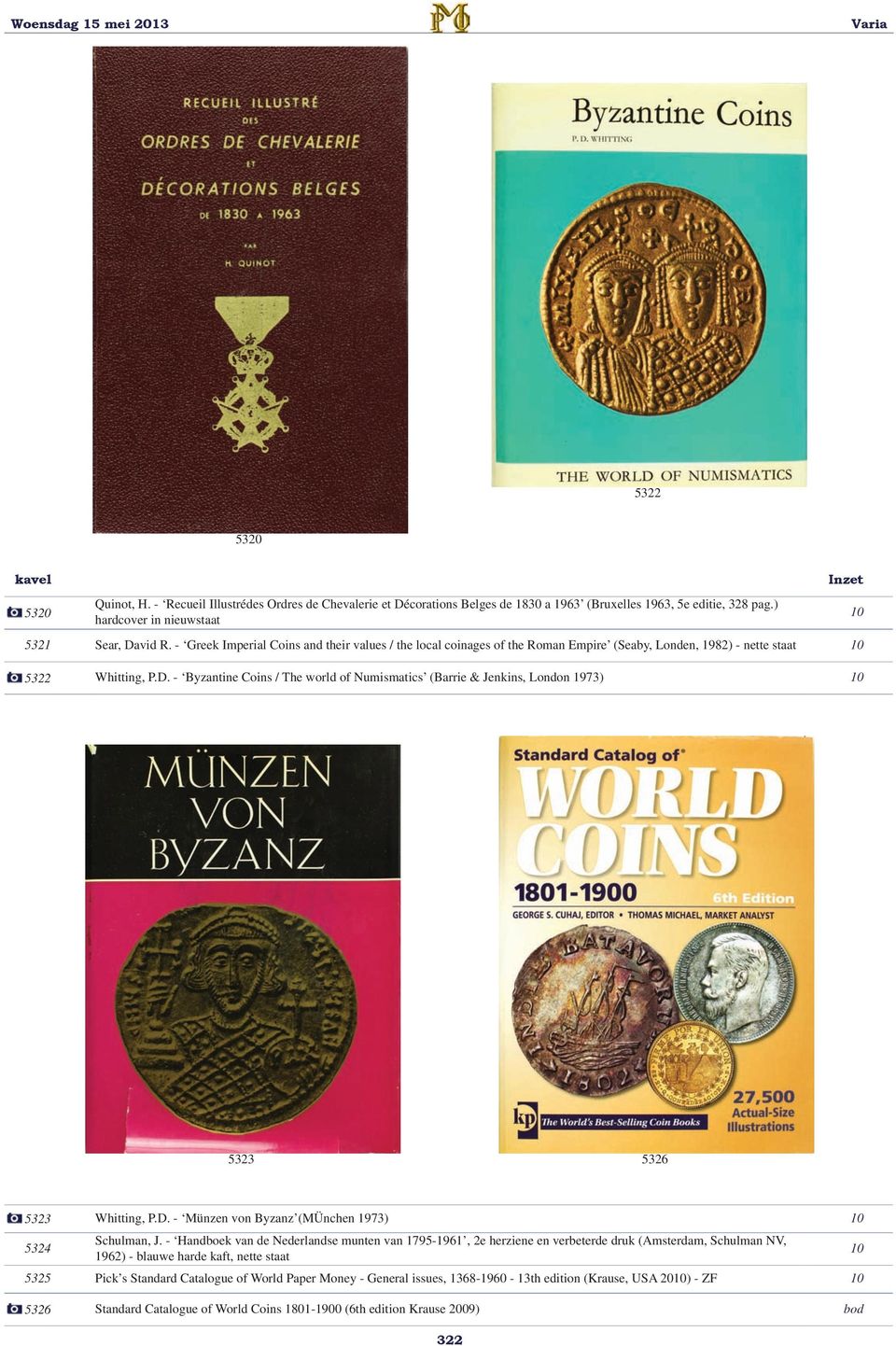 - Byzantine Coins / The world of Numismatics (Barrie & Jenkins, London 1973) 5323 5326 5323 Whitting, P.D. - Münzen von Byzanz (MÜnchen 1973) 5324 Schulman, J.