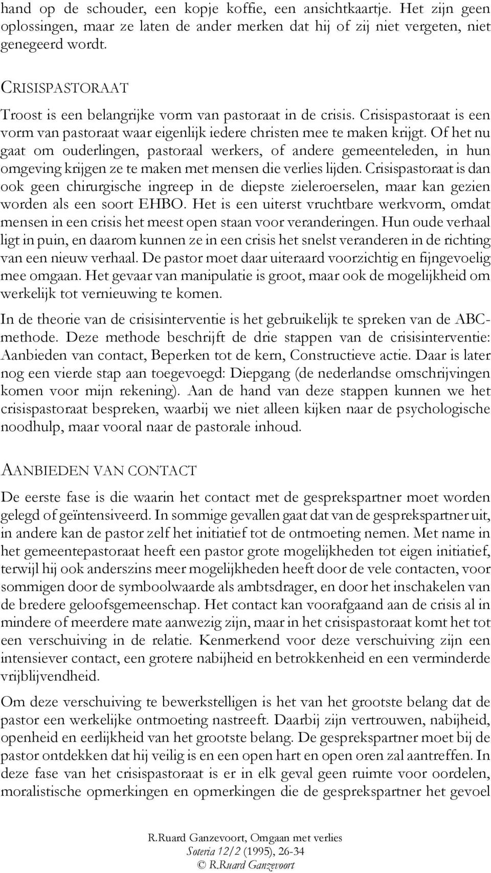 Of het nu gaat om ouderlingen, pastoraal werkers, of andere gemeenteleden, in hun omgeving krijgen ze te maken met mensen die verlies lijden.