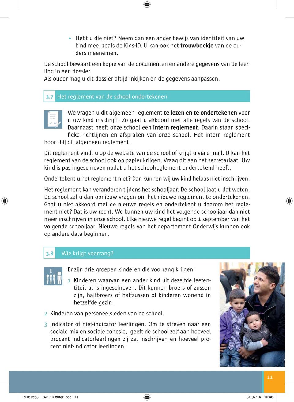 7 Het reglement van de school ondertekenen We vragen u dit algemeen reglement te lezen en te ondertekenen voor u uw kind inschrijft. Zo gaat u akkoord met alle regels van de school.