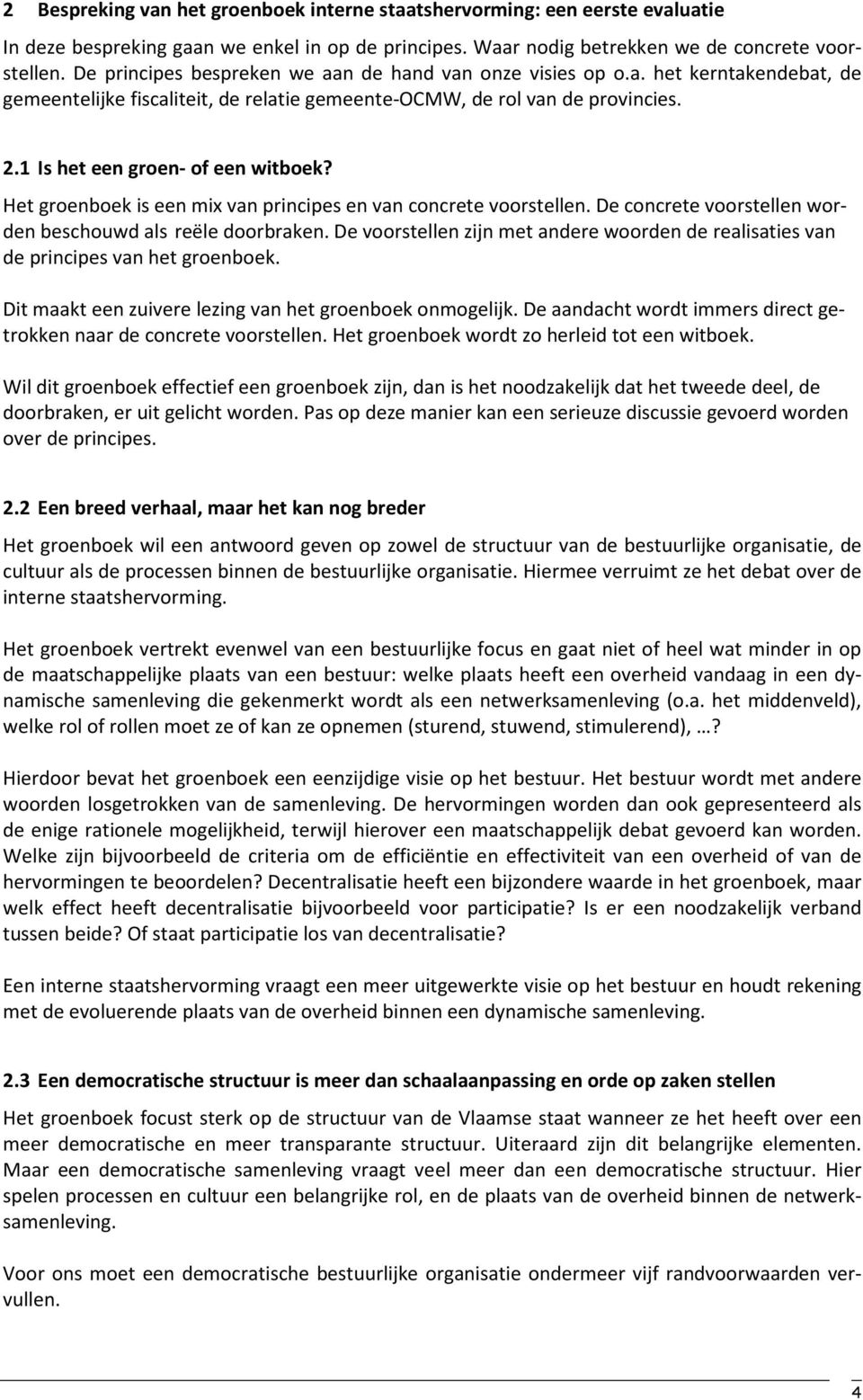 1 Is het een groen- of een witboek? Het groenboek is een mix van principes en van concrete voorstellen. De concrete voorstellen worden beschouwd als reële doorbraken.