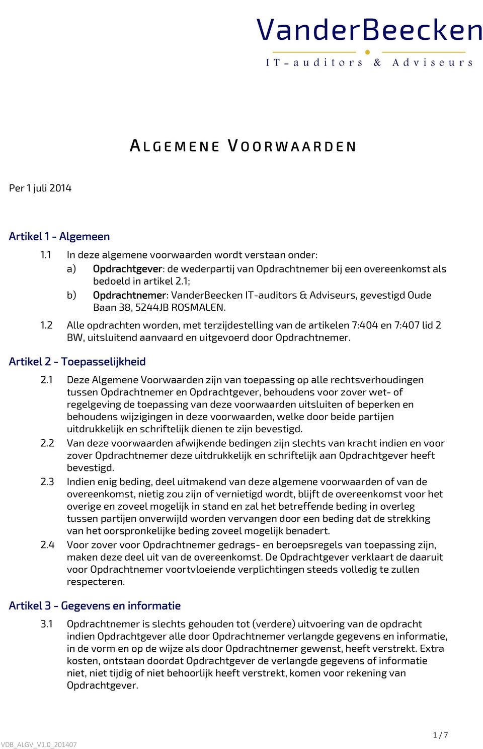 2 Alle opdrachten worden, met terzijdestelling van de artikelen 7:404 en 7:407 lid 2 BW, uitsluitend aanvaard en uitgevoerd door Opdrachtnemer. Artikel 2 - Toepasselijkheid 2.