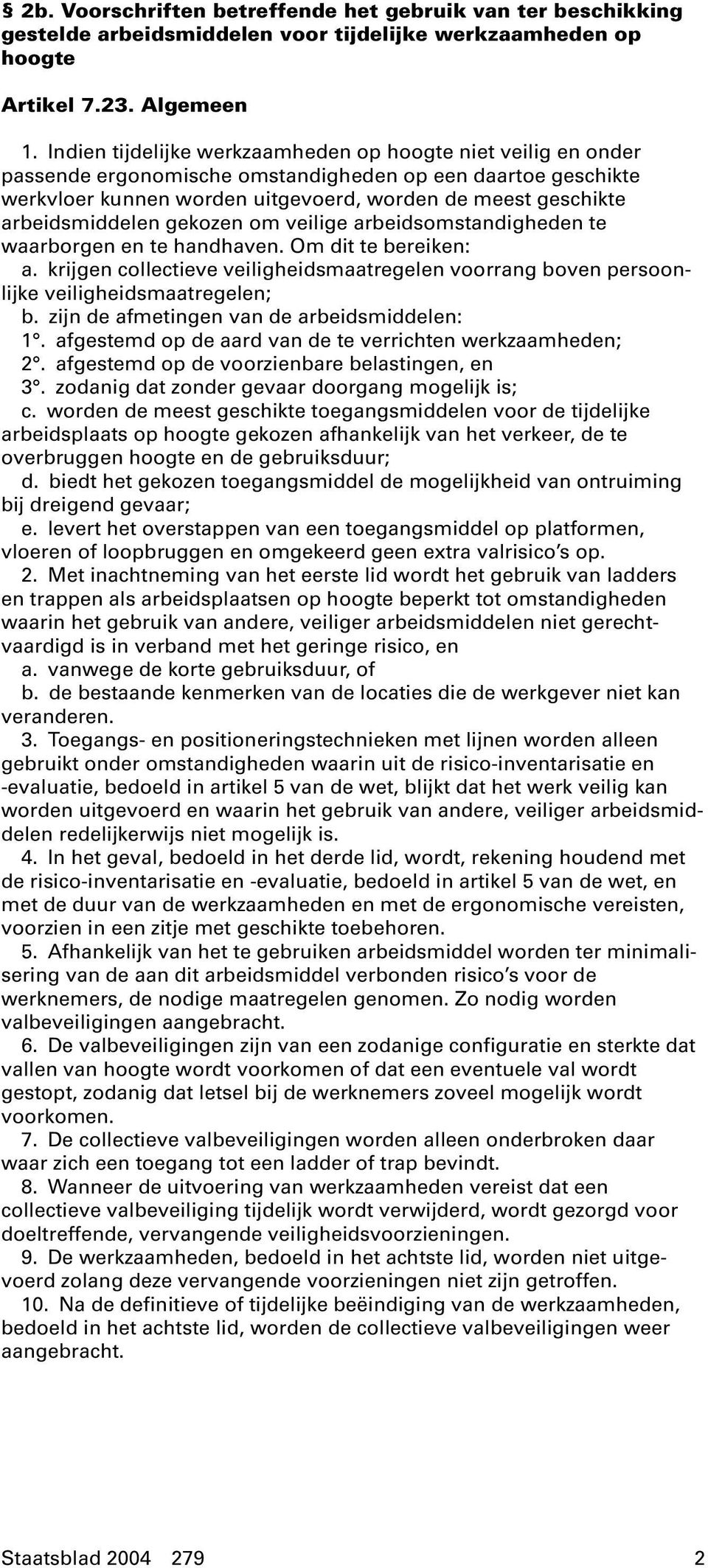 arbeidsmiddelen gekozen om veilige arbeidsomstandigheden te waarborgen en te handhaven. Om dit te bereiken: a.