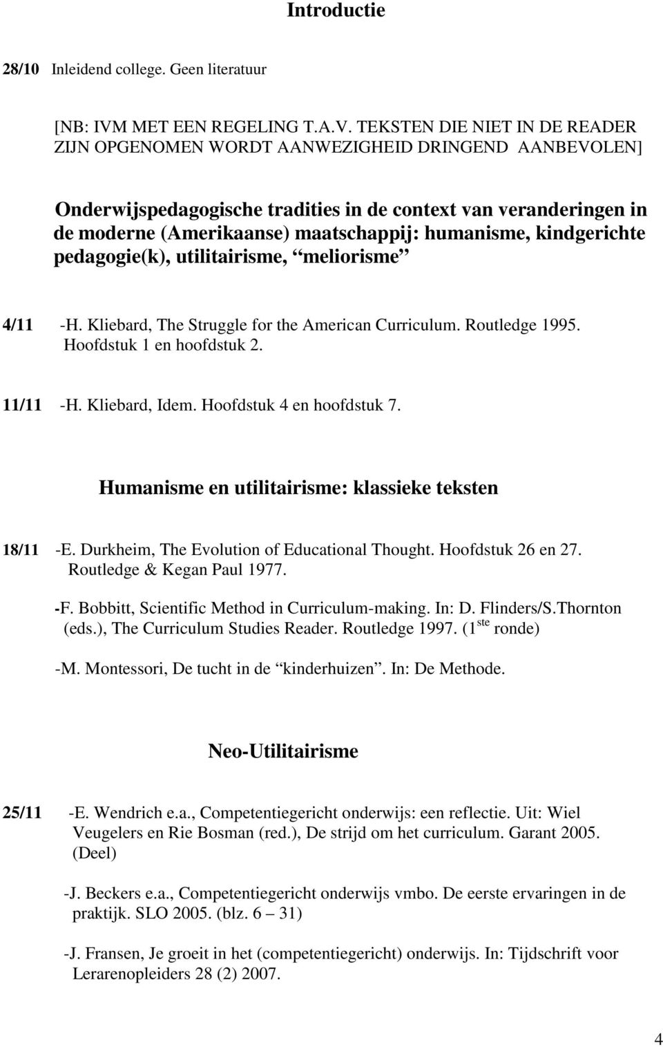 TEKSTEN DIE NIET IN DE READER ZIJN OPGENOMEN WORDT AANWEZIGHEID DRINGEND AANBEVOLEN] Onderwijspedagogische tradities in de context van veranderingen in de moderne (Amerikaanse) maatschappij: