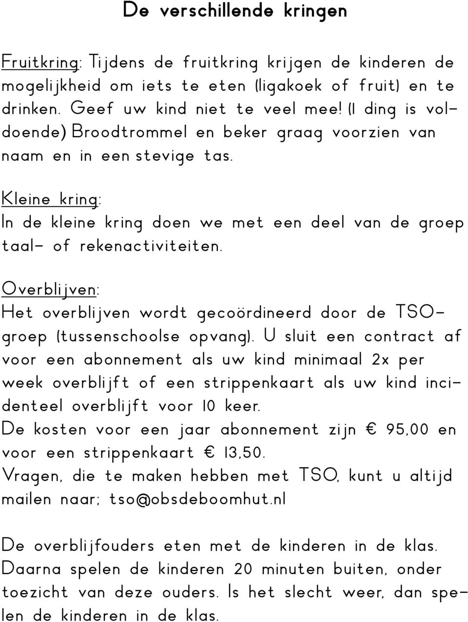 Overblijven: Het overblijven wordt gecoördineerd door de TSOgroep (tussenschoolse opvang).