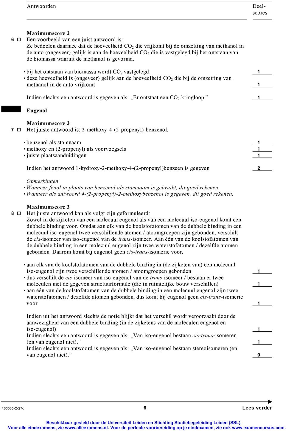 bij het ontstaan van biomassa wordt C 2 vastgelegd 1 deze hoeveelheid is (ongeveer) gelijk aan de hoeveelheid C 2 die bij de omzetting van methanol in de auto vrijkomt 1 Indien slechts een antwoord