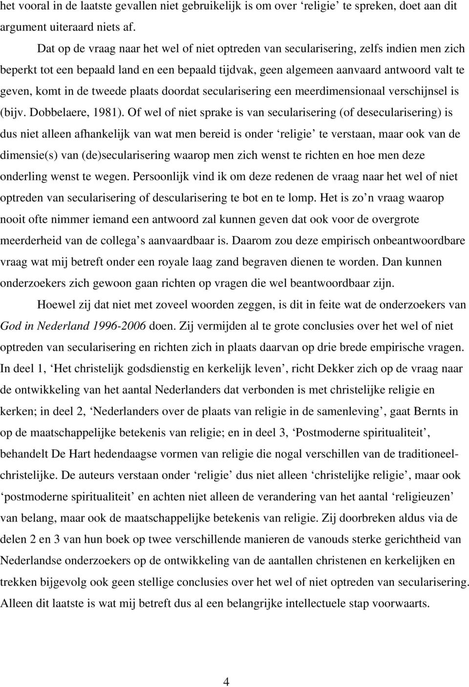 tweede plaats doordat secularisering een meerdimensionaal verschijnsel is (bijv. Dobbelaere, 1981).