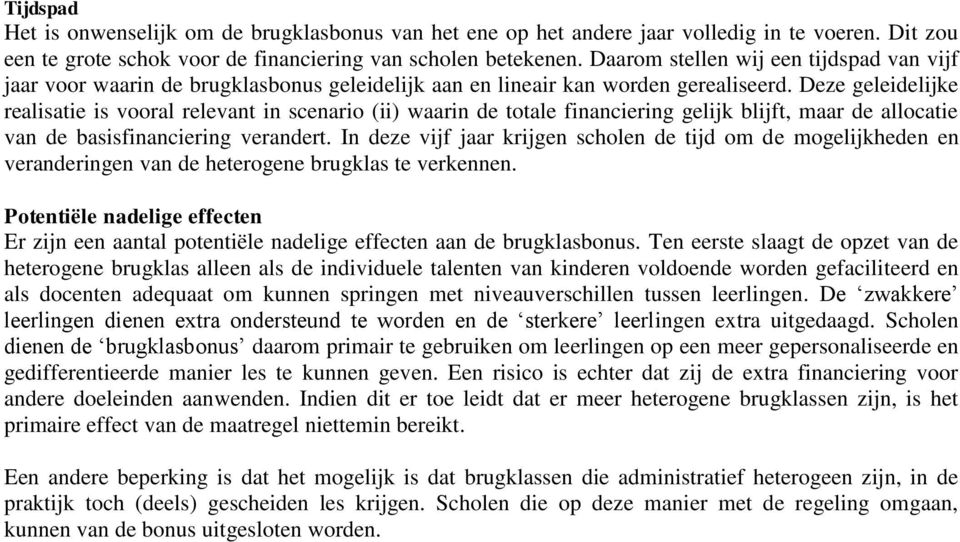 Deze geleidelijke realisatie is vooral relevant in scenario (ii) waarin de totale financiering gelijk blijft, maar de allocatie van de basisfinanciering verandert.