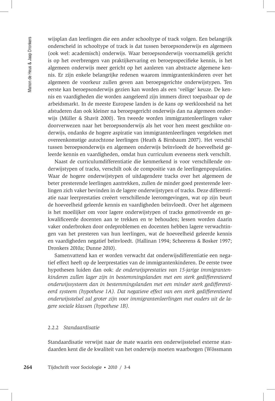 Waar beroepsonderwijs voornamelijk gericht is op het overbrengen van praktijkervaring en beroepsspecifieke kennis, is het algemeen onderwijs meer gericht op het aanleren van abstracte algemene kennis.