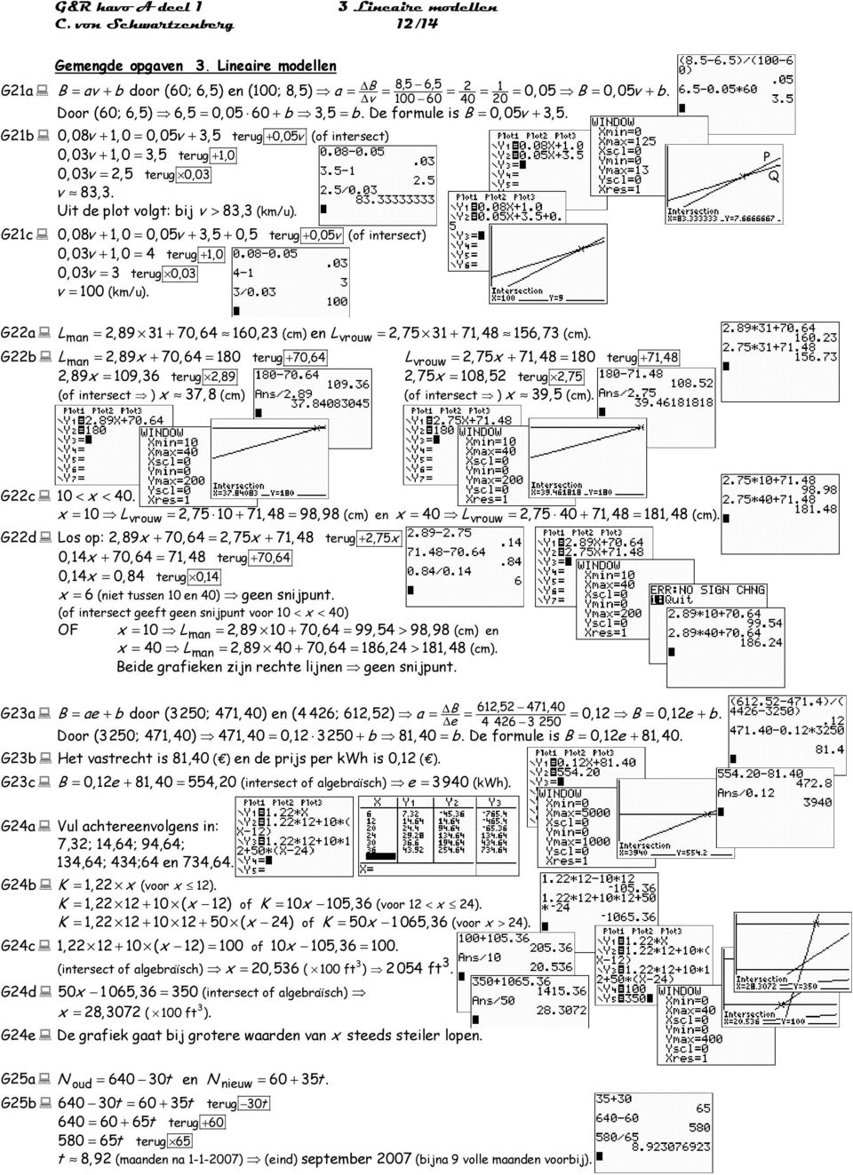 G21b 0,08v + 1,0 = 0,05v + 3,5 terug + 0,05 v (of intersect) 0,03v + 1,0 = 3,5 terug + 1,0 0,03v = 2,5 terug 0,03 v 83,3. Uit de plot volgt: bij v > 83,3 (km/u).