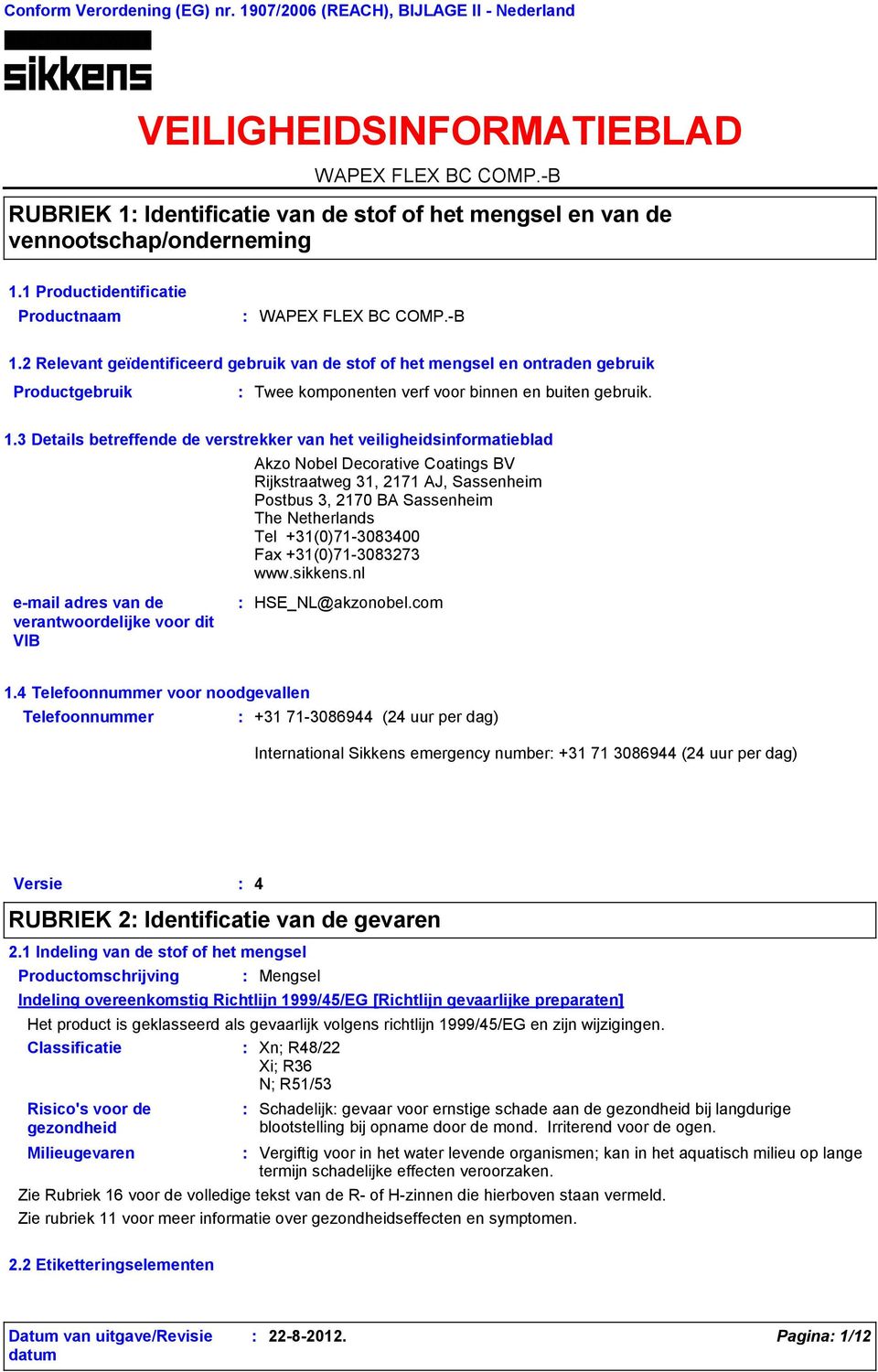 2 Relevant geïdentificeerd gebruik van de stof of het mengsel en ontraden gebruik Productgebruik Twee komponenten verf voor binnen en buiten gebruik. 1.