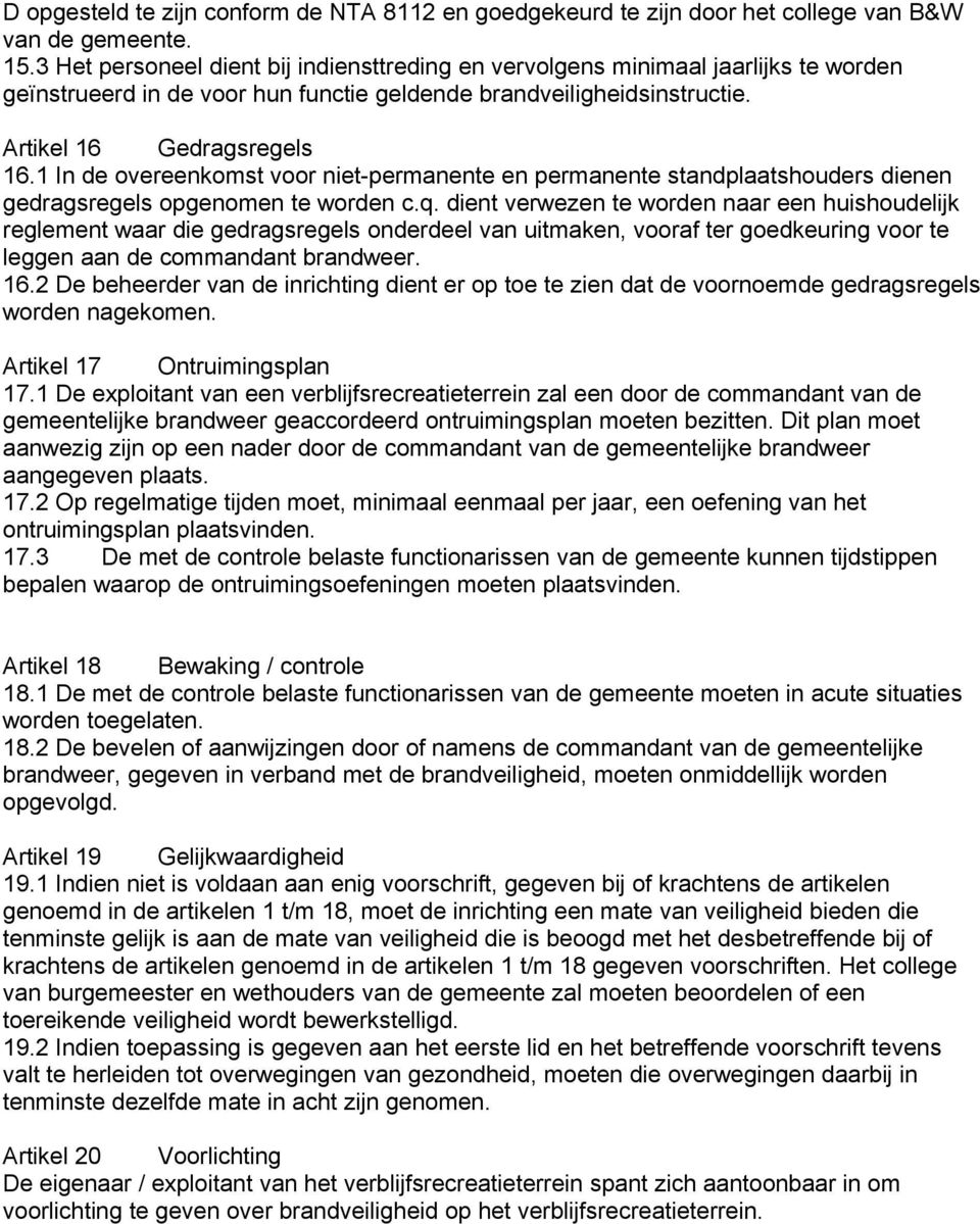 1 In de overeenkomst voor niet-permanente en permanente standplaatshouders dienen gedragsregels opgenomen te worden c.q.