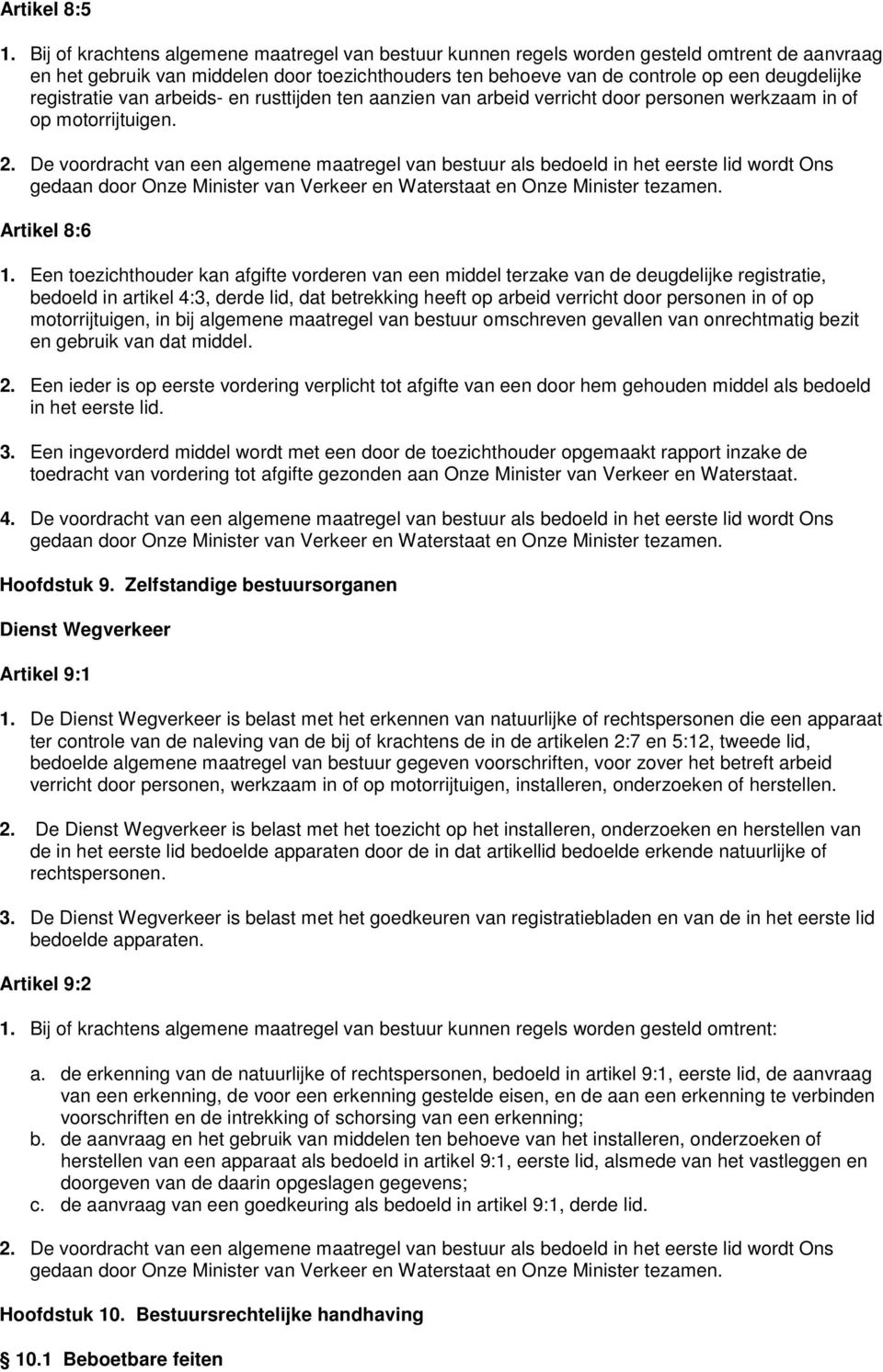 registratie van arbeids- en rusttijden ten aanzien van arbeid verricht door personen werkzaam in of op motorrijtuigen. 2.