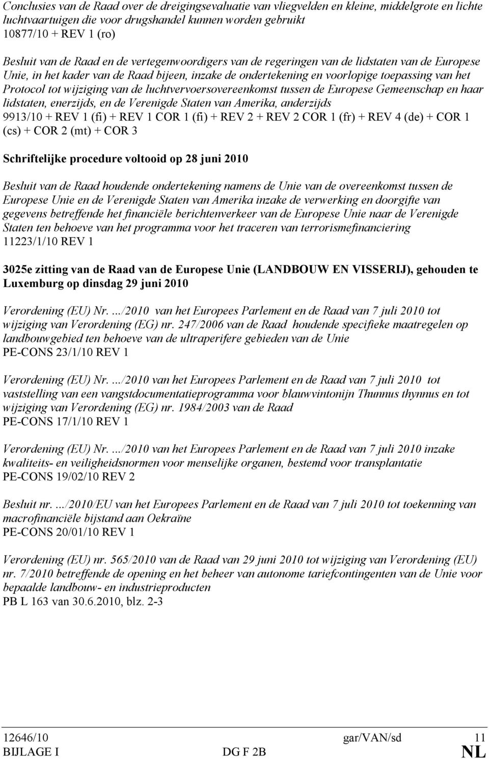 van de luchtvervoersovereenkomst tussen de Europese Gemeenschap en haar lidstaten, enerzijds, en de Verenigde Staten van Amerika, anderzijds 9913/10 + REV 1 (fi) + REV 1 COR 1 (fi) + REV 2 + REV 2