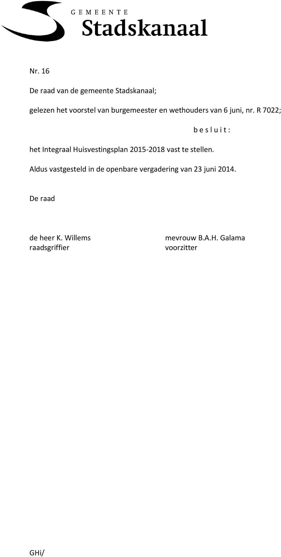 R 7022; b e s l u i t : het Integraal Huisvestingsplan 2015-2018 vast te stellen.